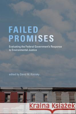 Failed Promises : Evaluating the Federal Government's Response to Environmental Justice Konisky, David M. 9780262527354 John Wiley & Sons - książka