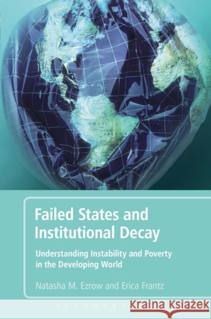 Failed States and Institutional Decay: Understanding Instability and Poverty in the Developing World Ezrow, Natasha M. 9781441111029 Continuum - książka