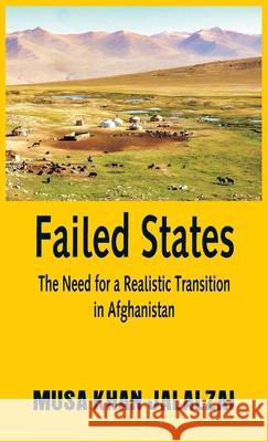 Failed States: The Need for a Realistic Transition in Afghanistan Musa Khan Jalalzai 9789389620191 Vij Books India - książka