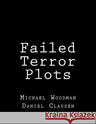 Failed Terror Plots Michael Woodman Daniel Clausen 9781523973750 Createspace Independent Publishing Platform - książka