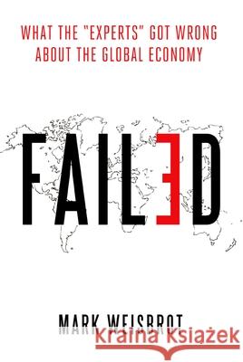 Failed: What the Experts Got Wrong about the Global Economy Weisbrot, Mark 9780195170184 OXFORD UNIVERSITY PRESS ACADEM - książka