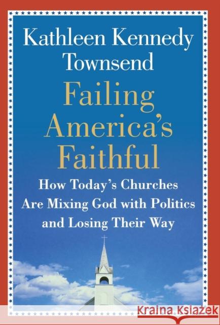 Failing America's Faithful: How Today's Churches Are Mixing God with Politics and Losing Their Way Kathleen Townsend Kathleen Kenned 9780446577151 Warner Books - książka