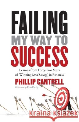 Failing My Way to Success: Lessons from Forty-Two Years of Winning (and Losing) in Business Phillip Cantrell 9781967509027 Cheval Press - książka