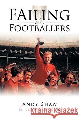 Failing Our Footballers Shaw, Andy 9781438953359 Authorhouse - książka