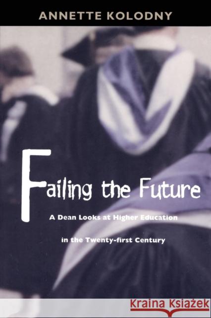 Failing the Future: A Dean Looks at Higher Education in the Twenty-first Century Kolodny, Annette 9780822324706 Duke University Press - książka