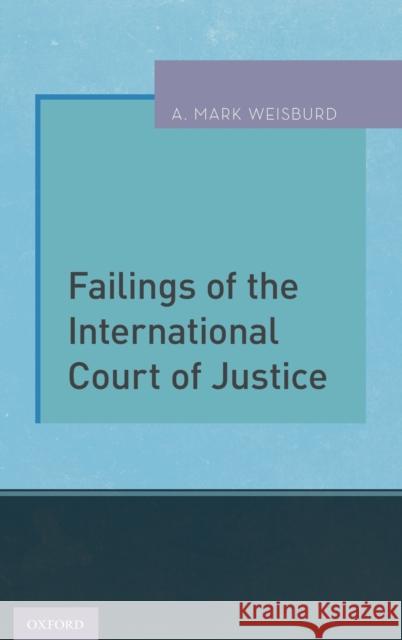 Failings of the International Court of Justice A. Mark Weisburd 9780199364060 Oxford University Press, USA - książka