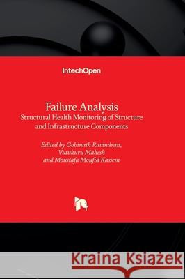 Failure Analysis - Structural Health Monitoring of Structure and Infrastructure Components Gobinath Ravindran Vutukuru Mahesh Moustafa Moufi 9781803565125 Intechopen - książka