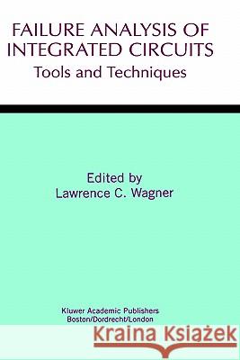 Failure Analysis of Integrated Circuits: Tools and Techniques Wagner, Lawrence C. 9780412145612 Kluwer Academic Publishers - książka