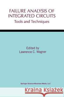 Failure Analysis of Integrated Circuits: Tools and Techniques Wagner, Lawrence C. 9781461372318 Springer - książka