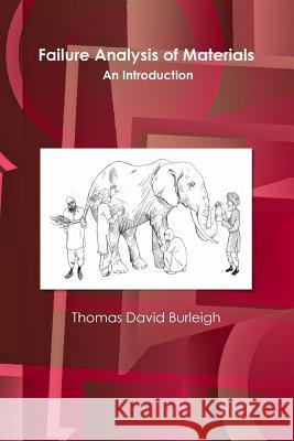 Failure Analysis of Materials: An Introduction Thomas David Burleigh 9781387457205 Lulu.com - książka