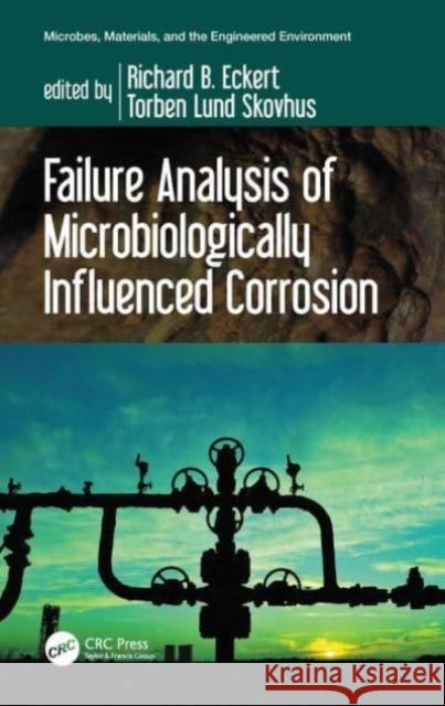 Failure Analysis of Microbiologically Influenced Corrosion Richard B. Eckert Torben Lund Skovhus 9781032122328 CRC Press - książka