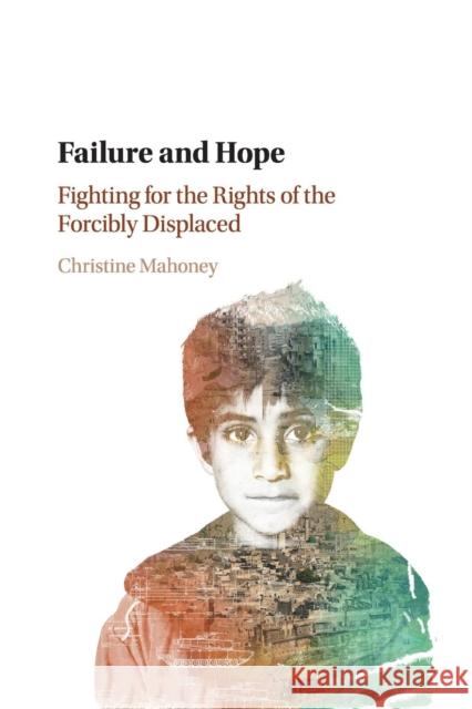 Failure and Hope: Fighting for the Rights of the Forcibly Displaced Mahoney, Christine 9781316614983 Cambridge University Press - książka