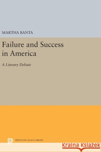 Failure and Success in America: A Literary Debate Martha Banta 9780691648279 Princeton University Press - książka