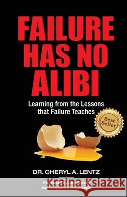 Failure Has No Alibi: Learning From the Lessons Failure Teaches Jim Stovall Cheryl Lentz 9781735681757 Lentz Leadership Institute LLC - książka