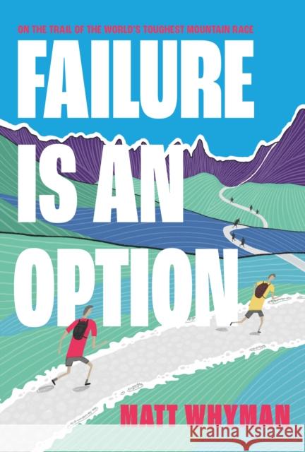 Failure is an Option: On the trail of the world’s toughest mountain race Matt Whyman 9781839811333 Vertebrate Publishing Ltd - książka