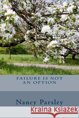 Failure Is Not an Option: A Journey of Faith Mrs Nancy Parsley 9781512176612 Createspace Independent Publishing Platform - książka