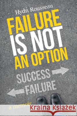 Failure is Not an Option: A Memoir Hydn Rousseau 9781491789902 iUniverse - książka