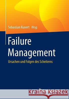 Failure Management: Ursachen Und Folgen Des Scheiterns Kunert, Sebastian 9783662473566 Springer Gabler - książka