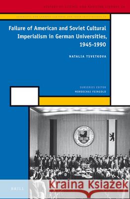 Failure of American and Soviet Cultural Imperialism in German Universities, 1945-1990 Natalia Tsvetkova 9789004250246 Brill - książka