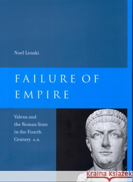 Failure of Empire: Valens and the Roman State in the Fourth Century A.D.Volume 34 Lenski, Noel 9780520283893 John Wiley & Sons - książka