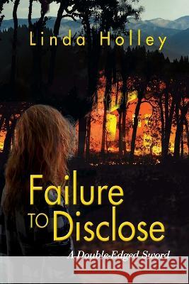 Failure to Disclose, A Double-Edged Sword Linda Holley 9781614938170 Peppertree Press - książka