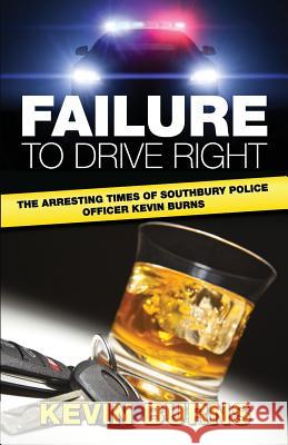 Failure to Drive Right Kevin Burns 9780692896884 Kevin Burns - książka