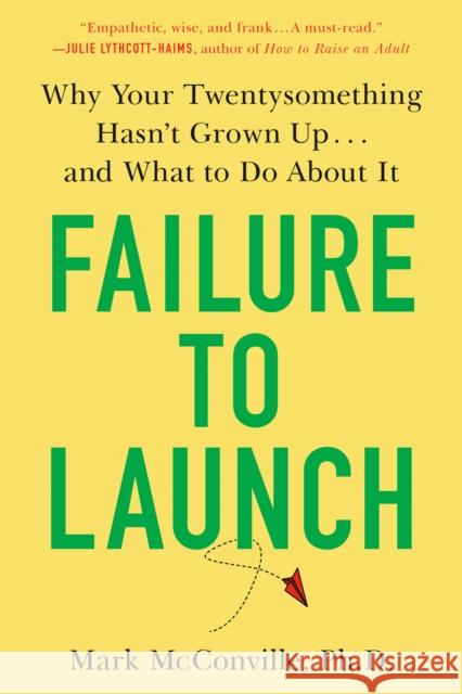 Failure to Launch: Why Your Twentysomething Hasn't Grown Up...and What to Do About It Ph.D. Mark McConville 9780525542193 G.P. Putnam's Sons - książka