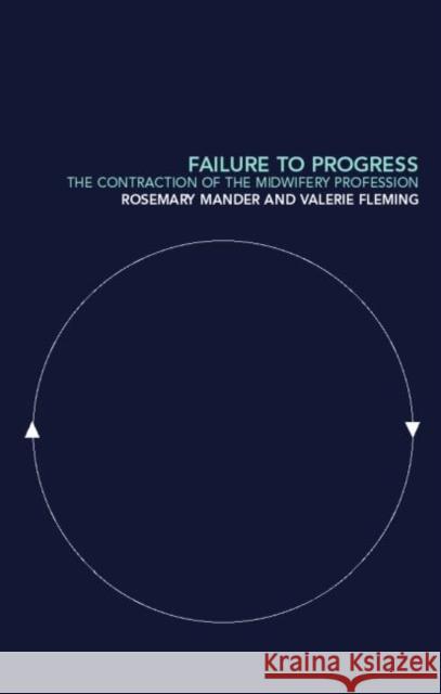 Failure to Progress : The Contraction of the Midwifery Profession Rosemary Mander Valerie Fleming R. Mander 9780415235587 Routledge - książka