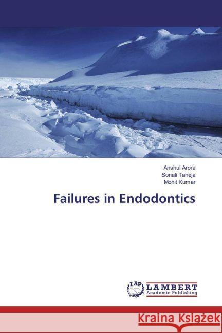 Failures in Endodontics Arora, Anshul; Taneja, Sonali; Kumar, Mohit 9783659921889 LAP Lambert Academic Publishing - książka