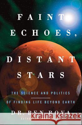 Faint Echoes, Distant Stars: The Science and Politics of Finding Life Beyond Earth Ben Bova 9780060750992 Harper Paperbacks - książka