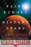 Faint Echoes, Distant Stars: The Science and Politics of Finding Life Beyond Earth Ben Bova 9780060750992 Harper Paperbacks