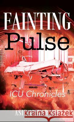 Fainting Pulse: ICU Chronicles Asif Anwa 9781478777700 Outskirts Press - książka