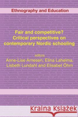 Fair And Competitive? Critical Perspectives On Contemporary Nordic Schooling Elina Lahelma, Elisabet Ohrn, Lisbeth Lundahl 9781872767147 Tufnell Press - książka