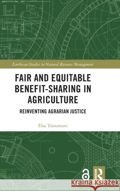 Fair and Equitable Benefit-Sharing in Agriculture (Open Access): Reinventing Agrarian Justice Elsa Tsioumani 9780367181864 Routledge - książka