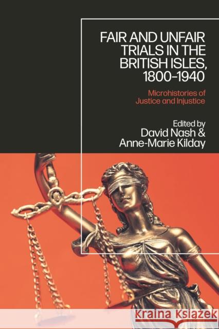 Fair and Unfair Trials in the British Isles, 1800-1940: Microhistories of Justice and Injustice David Nash Anne-Marie Kilday 9781350192430 Bloomsbury Academic - książka