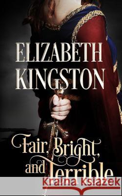 Fair, Bright, and Terrible Elizabeth Kingston 9781542508926 Createspace Independent Publishing Platform - książka