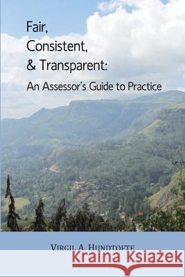 Fair, Consistent, & Transparent: An Assessor's Guide to Practice Virgil a. Hundtofte 9781499391527 Createspace - książka