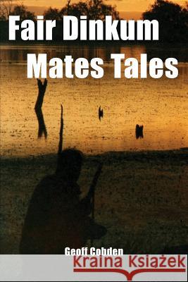 Fair Dinkum Mates Tales Geoff Cobden 9780648172604 Level Heading - książka