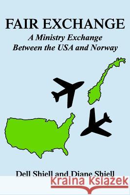 Fair Exchange: A Ministry Exchange Between the USA and Norway Dell Shiell Diane Shiell Diane Shiell 9780963137630 Saint Hans Ministry Exchange, Incorporated - książka