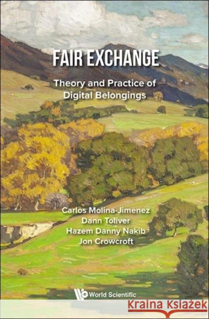 Fair Exchange: Theory And Practice Of Digital Belongings Jon (Univ Of Cambridge, Uk) Crowcroft 9781800615168 World Scientific Publishing Europe Ltd - książka