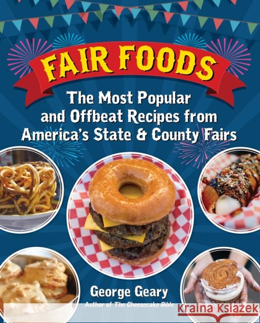 Fair Foods: The Most Popular and Offbeat Recipes from America's State and County Fairs George Geary 9781595800930 Santa Monica Press - książka