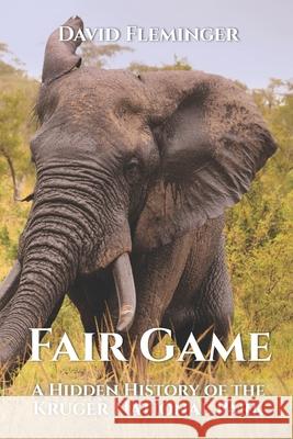 Fair Game: A Hidden History of the Kruger National Park David Fleminger 9780620646260 Dogdog Publishing - książka