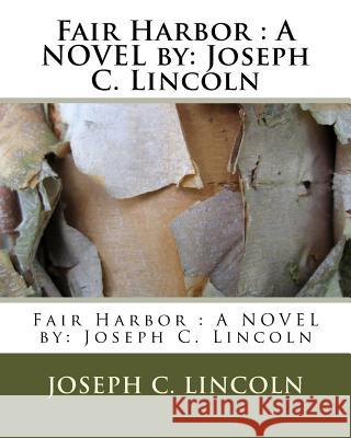 Fair Harbor: A NOVEL by: Joseph C. Lincoln Lincoln, Joseph C. 9781533632548 Createspace Independent Publishing Platform - książka