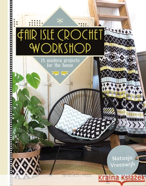 Fair Isle Crochet Workshop: 15 Modern Projects for the Home Natasja Vreeswijk 9781782217398 Search Press Ltd - książka