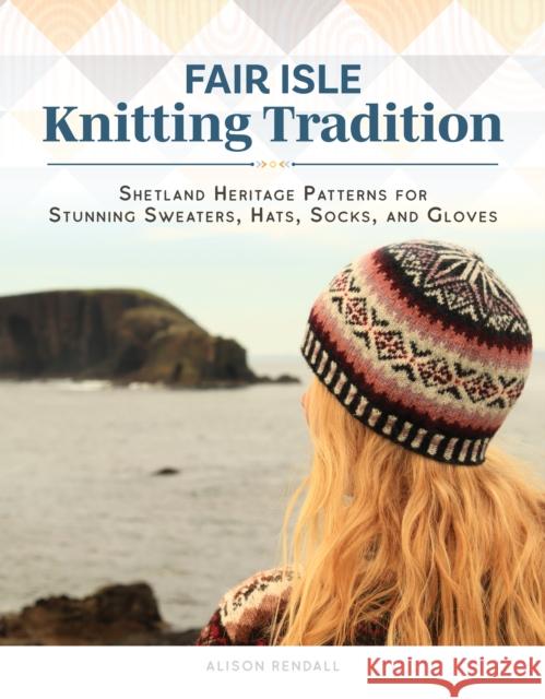 Fair Isle Knitting Tradition: Nordic-Inspired Patterns Including Sweaters, Hats, Socks, and Gloves Alison Rendall 9781639811069 Landauer (IL) - książka