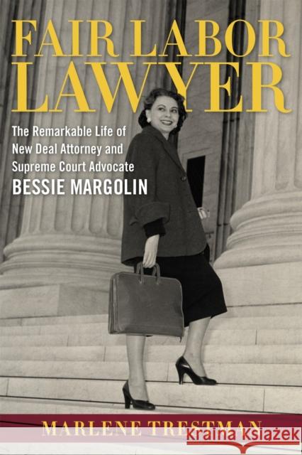Fair Labor Lawyer: The Remarkable Life of New Deal Attorney and Supreme Court Advocate Bessie Margolin Marlene Trestman 9780807162088 Louisiana State University Press - książka