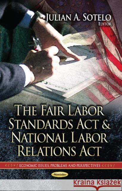 Fair Labor Standards Act & National Labor Relations Act Julian A Sotelo 9781628083019 Nova Science Publishers Inc - książka