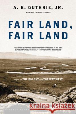 Fair Land, Fair Land Alfred Bertram Jr. Guthrie A. B. Guthrie 9780395755198 Mariner Books - książka