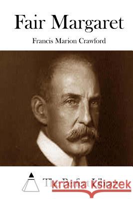 Fair Margaret Francis Marion Crawford The Perfect Library 9781511694285 Createspace - książka