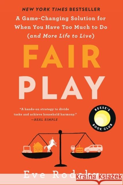 Fair Play: Reese's Book Club: A Game-Changing Solution for When You Have Too Much to Do (and More Life to Live) Eve Rodsky 9780525541943 G.P. Putnam's Sons - książka